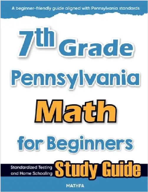 7th Grade Pennsylvania Math for Beginners: Standardized Testing and Home Schooling Study Guide by Eslamian, Hamid