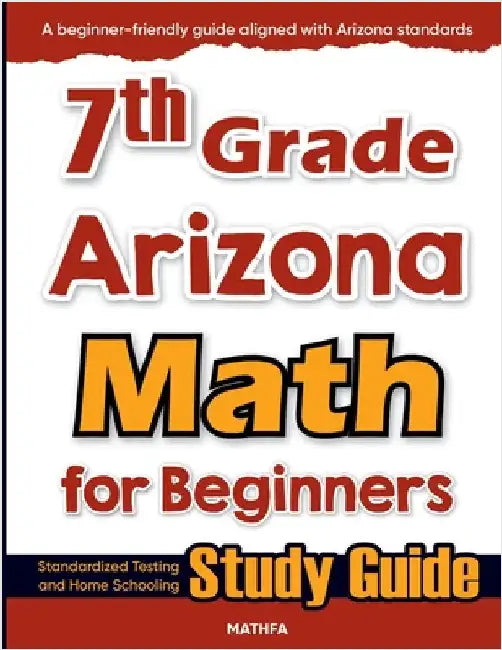 7th Grade Arizona Math for Beginners: Standardized Testing and Home Schooling Study Guide by Eslamian, Hamid