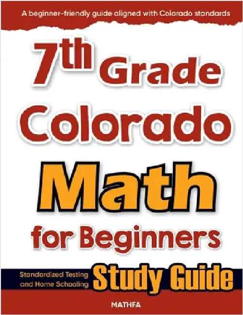 7th Grade Colorado Math for Beginners: Standardized Testing and Home Schooling Study Guide by Eslamian, Hamid