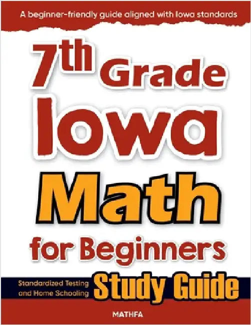 7th Grade Iowa Math for Beginners: Standardized Testing and Home Schooling Study Guide by Eslamian, Hamid