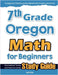 7th Grade Oregon Math for Beginners: Standardized Testing and Home Schooling Study Guide by Eslamian, Hamid