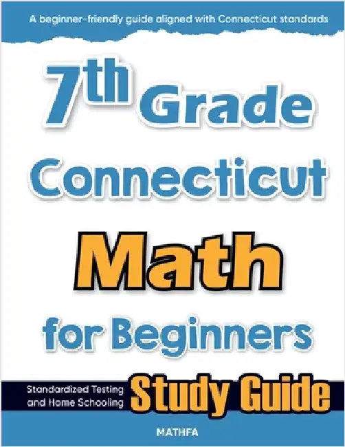7th Grade Connecticut Math for Beginners: Standardized Testing and Home Schooling Study Guide by Eslamian, Hamid