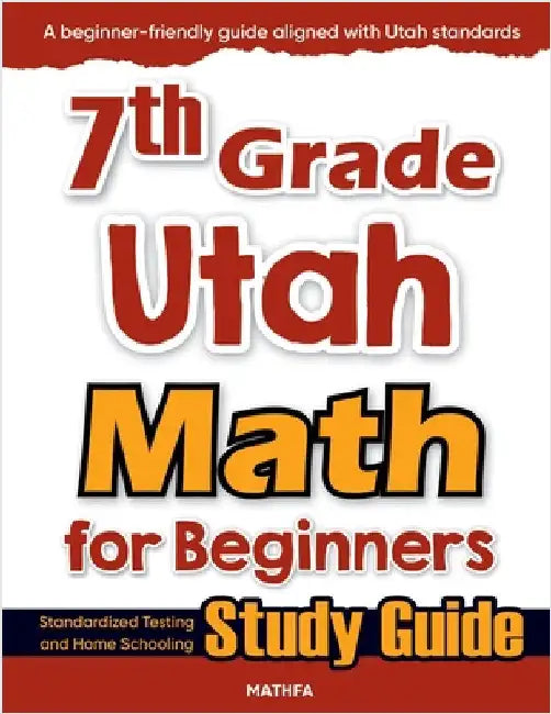 7th Grade Utah Math for Beginners: Standardized Testing and Home Schooling Study Guide by Eslamian, Hamid