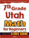 7th Grade Utah Math for Beginners: Standardized Testing and Home Schooling Study Guide by Eslamian, Hamid