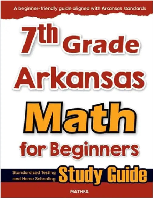 7th Grade Arkansas Math for Beginners: Standardized Testing and Home Schooling Study Guide by Eslamian, Hamid