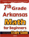 7th Grade Arkansas Math for Beginners: Standardized Testing and Home Schooling Study Guide by Eslamian, Hamid