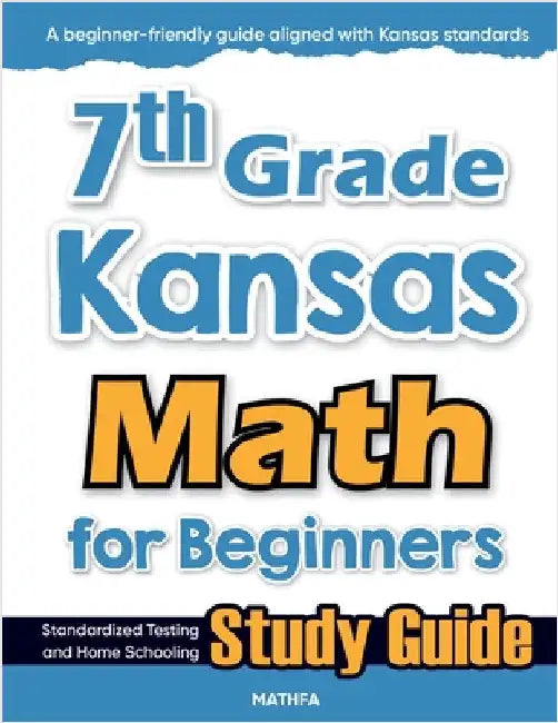 7th Grade Kansas Math for Beginners: Standardized Testing and Home Schooling Study Guide by Eslamian, Hamid