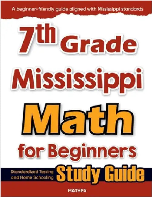 7th Grade Mississippi Math for Beginners: Standardized Testing and Home Schooling Study Guide by Eslamian, Hamid