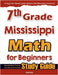 7th Grade Mississippi Math for Beginners: Standardized Testing and Home Schooling Study Guide by Eslamian, Hamid