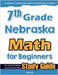 7th Grade Nebraska Math for Beginners: Standardized Testing and Home Schooling Study Guide by Eslamian, Hamid
