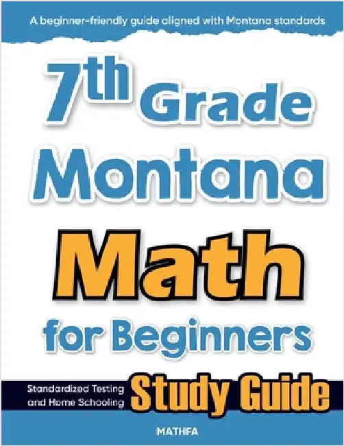 7th Grade Montana Math for Beginners: Standardized Testing and Home Schooling Study Guide by Eslamian, Hamid