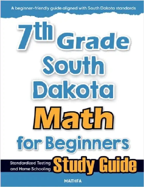 7th Grade South Dakota Math for Beginners: Standardized Testing and Home Schooling Study Guide by Eslamian, Hamid