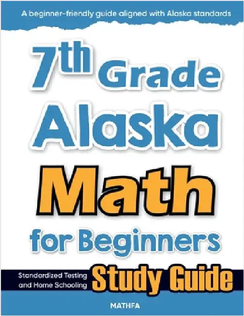 7th Grade Alaska Math for Beginners: Standardized Testing and Home Schooling Study Guide by Eslamian, Hamid