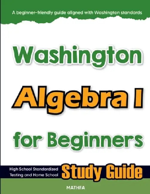 Washington Algebra I for Beginners: High School Standardized Testing and Home School Study Guide by Hamid Eslamian