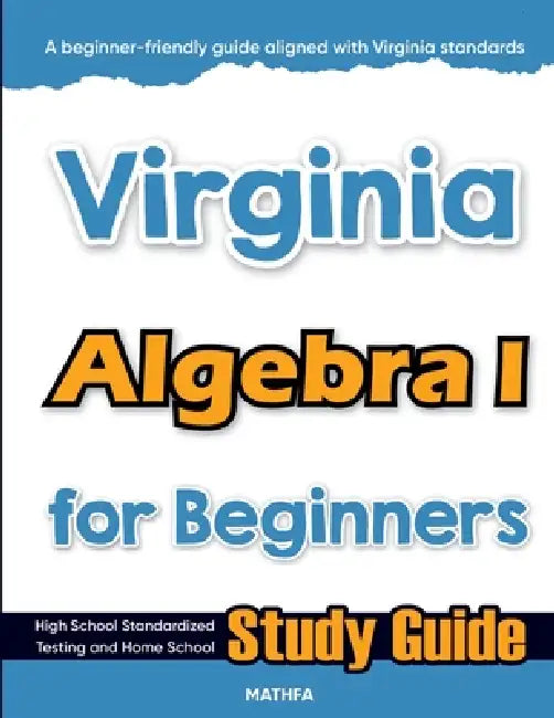 Virginia Algebra I for Beginners: High School Standardized Testing and Home School Study Guide by Hamid Eslamian