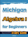 Michigan Algebra I for Beginners: High School Standardized Testing and Home School Study Guide by Hamid Eslamian