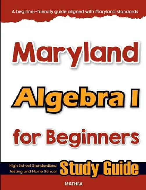 Maryland Algebra I for Beginners: High School Standardized Testing and Home School Study Guide by Hamid Eslamian