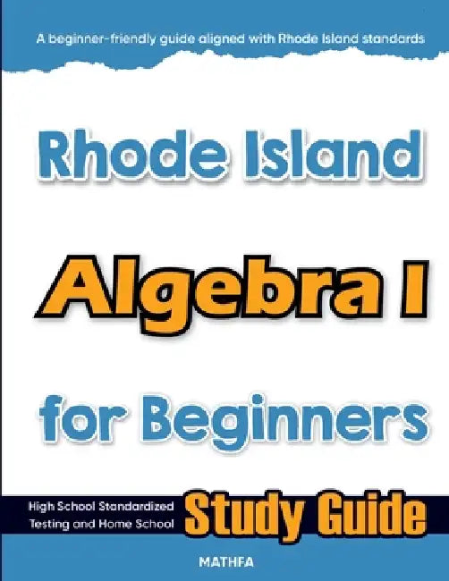 Rhode Island Algebra I for Beginners: High School Standardized Testing and Home School Study Guide by Hamid Eslamian