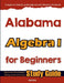 Alabama Algebra I for Beginners: High School Standardized Testing and Home School Study Guide by Hamid Eslamian