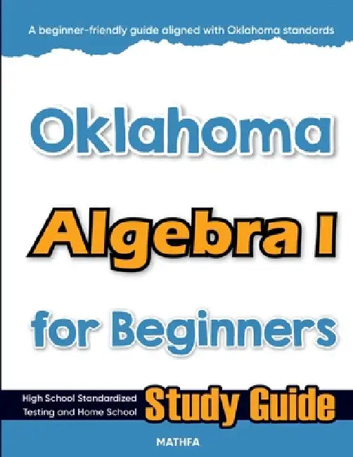 Oklahoma Algebra I for Beginners: High School Standardized Testing and Home School Study Guide by Hamid Eslamian