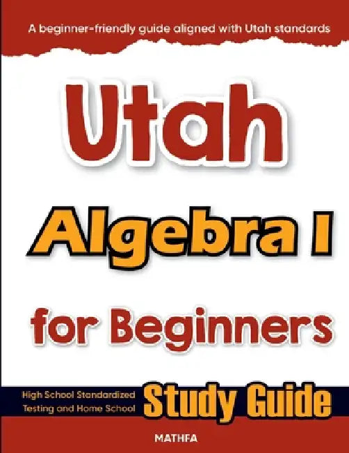 Utah Algebra I for Beginners: High School Standardized Testing and Home School Study Guide by Hamid Eslamian