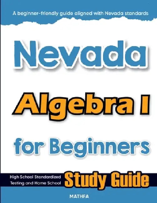 Nevada Algebra I for Beginners: High School Standardized Testing and Home School Study Guide by Hamid Eslamian