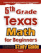 5th Grade Texas Math for Beginners: Standardized Testing and Home Schooling Study Guide by Hamid Eslamian