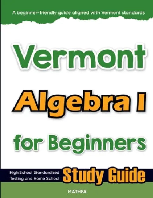 Vermont Algebra I for Beginners: High School Standardized Testing and Home School Study Guide by Hamid Eslamian
