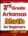 3rd Grade Arkansas Math for Beginners: Standardized Testing and Home Schooling Study Guide by Hamid Eslamian