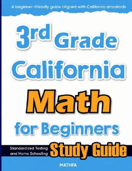 3rd Grade California Math for Beginners: Standardized Testing and Home Schooling Study Guide by Hamid Eslamian