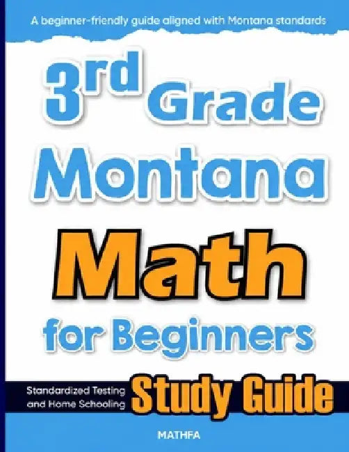 3rd Grade Montana Math for Beginners: Standardized Testing and Home Schooling Study Guide by Hamid Eslamian