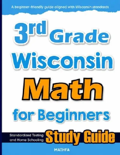 3rd Grade Wisconsin Math for Beginners: Standardized Testing and Home Schooling Study Guide by Hamid Eslamian