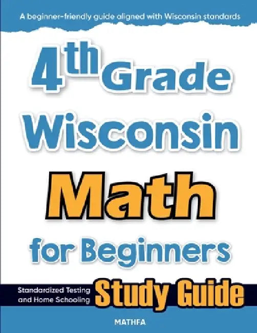 4th Grade Wisconsin Math for Beginners: Standardized Testing and Home Schooling Study Guide by Hamid Eslamian