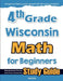 4th Grade Wisconsin Math for Beginners: Standardized Testing and Home Schooling Study Guide by Hamid Eslamian