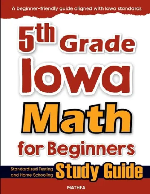 5th Grade Iowa Math for Beginners: Standardized Testing and Home Schooling Study Guide by Hamid Eslamian