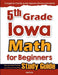 5th Grade Iowa Math for Beginners: Standardized Testing and Home Schooling Study Guide by Hamid Eslamian