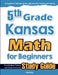 5th Grade Kansas Math for Beginners: Standardized Testing and Home Schooling Study Guide by Hamid Eslamian