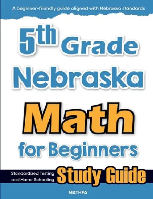 5th Grade Nebraska Math for Beginners: Standardized Testing and Home Schooling Study Guide by Hamid Eslamian