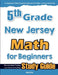 5th Grade New Jersey Math for Beginners: Standardized Testing and Home Schooling Study Guide by Hamid Eslamian