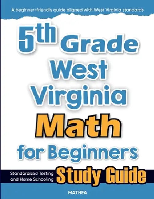 5th Grade West Virginia Math for Beginners: Standardized Testing and Home Schooling Study Guide by Hamid Eslamian