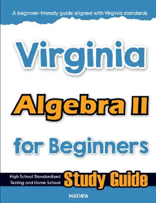 Virginia Algebra II for Beginners: High School Standardized Testing and Home School Study Guide by Hamid Eslamian
