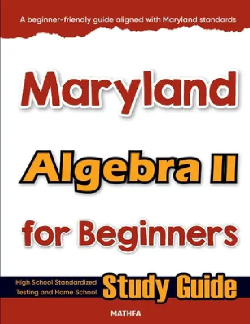 Maryland Algebra II for Beginners: High School Standardized Testing and Home School Study Guide by Hamid Eslamian