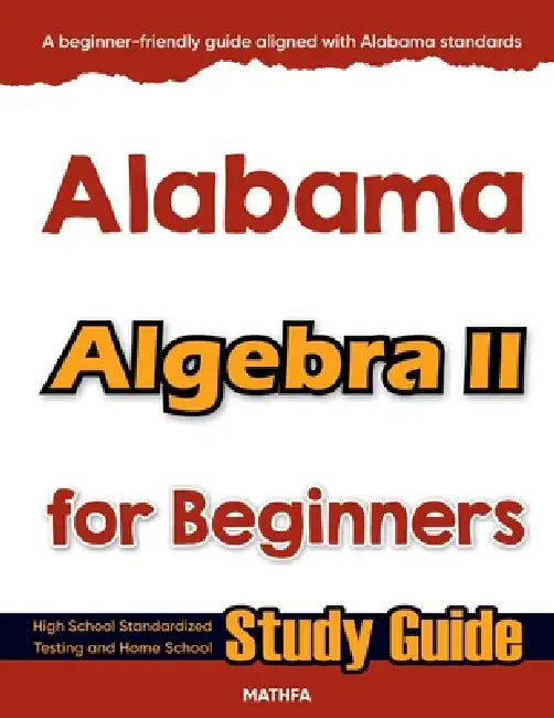 Alabama Algebra II for Beginners: High School Standardized Testing and Home School Study Guide by Hamid Eslamian