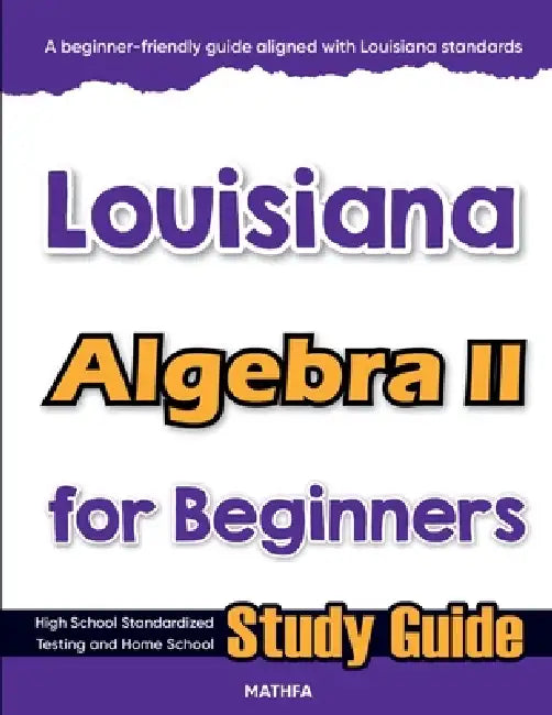 Louisiana Algebra II for Beginners: High School Standardized Testing and Home School Study Guide by Hamid Eslamian