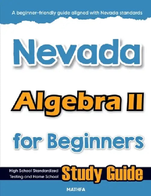 Nevada Algebra II for Beginners: High School Standardized Testing and Home School Study Guide by Hamid Eslamian