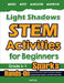 Light & Shadows STEM Activities for Beginners: Hands-On Science Experiments, Coding & Technology Challenges, Engineering Projects, and Math Activities by Hamid Eslamian