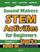 Sound Makers STEM Activities for Beginners: Hands-On Science Experiments, Coding & Technology Challenges, Engineering Projects, and Math Activities by Hamid Eslamian