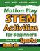 Motion Play STEM Activities for Beginners: Hands-On Science Experiments, Coding & Technology Challenges, Engineering Projects, and Math Activities by Hamid Eslamian