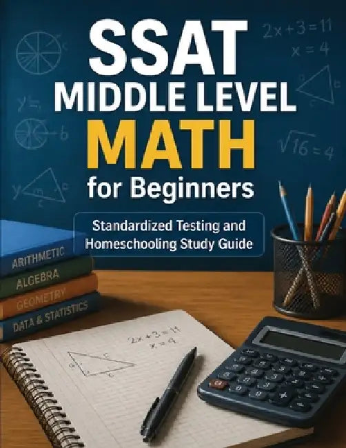 SSAT Middle Level Math for Beginners: Standardized Testing and Homeschooling Study Guide by Hamid Eslamian