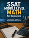 SSAT Middle Level Math for Beginners: Standardized Testing and Homeschooling Study Guide by Hamid Eslamian